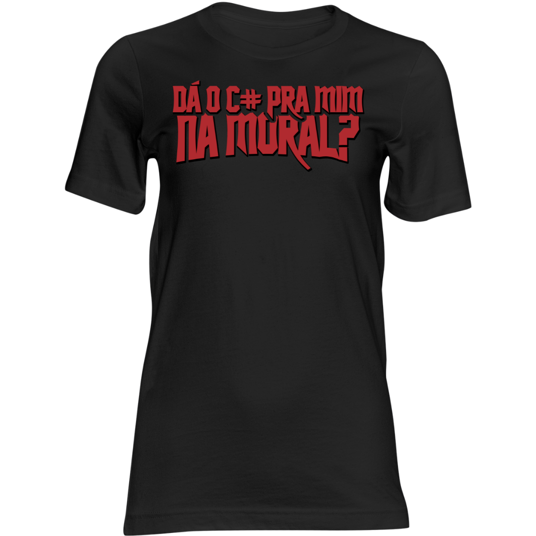 Camiseta feminina Da o c# pra mim na moral