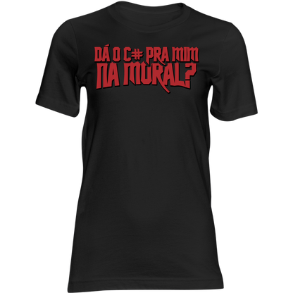 Camiseta feminina Da o c# pra mim na moral
